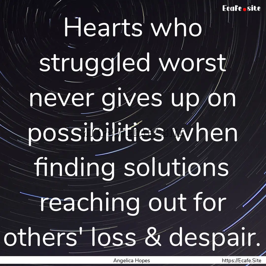 Hearts who struggled worst never gives up.... : Quote by Angelica Hopes