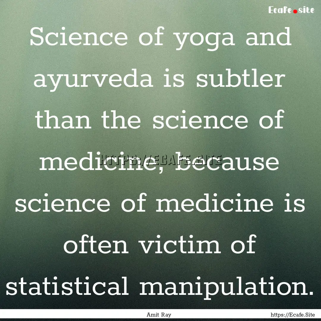 Science of yoga and ayurveda is subtler than.... : Quote by Amit Ray