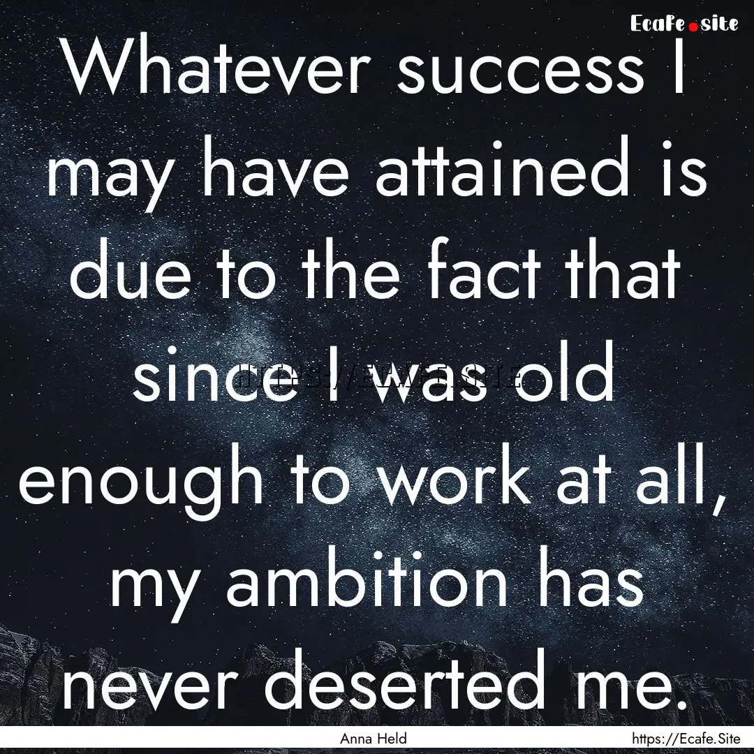 Whatever success I may have attained is due.... : Quote by Anna Held