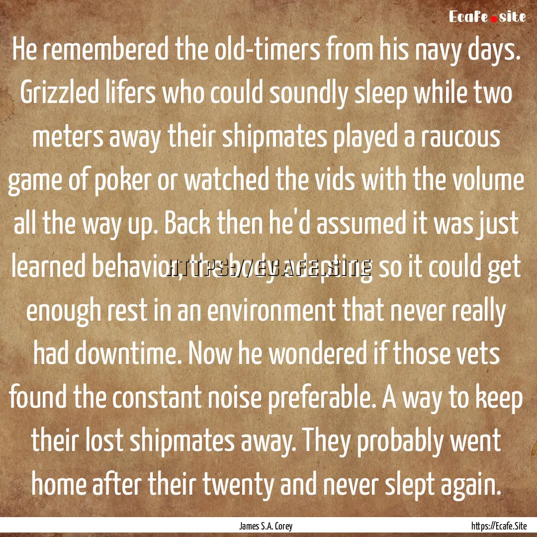 He remembered the old-timers from his navy.... : Quote by James S.A. Corey