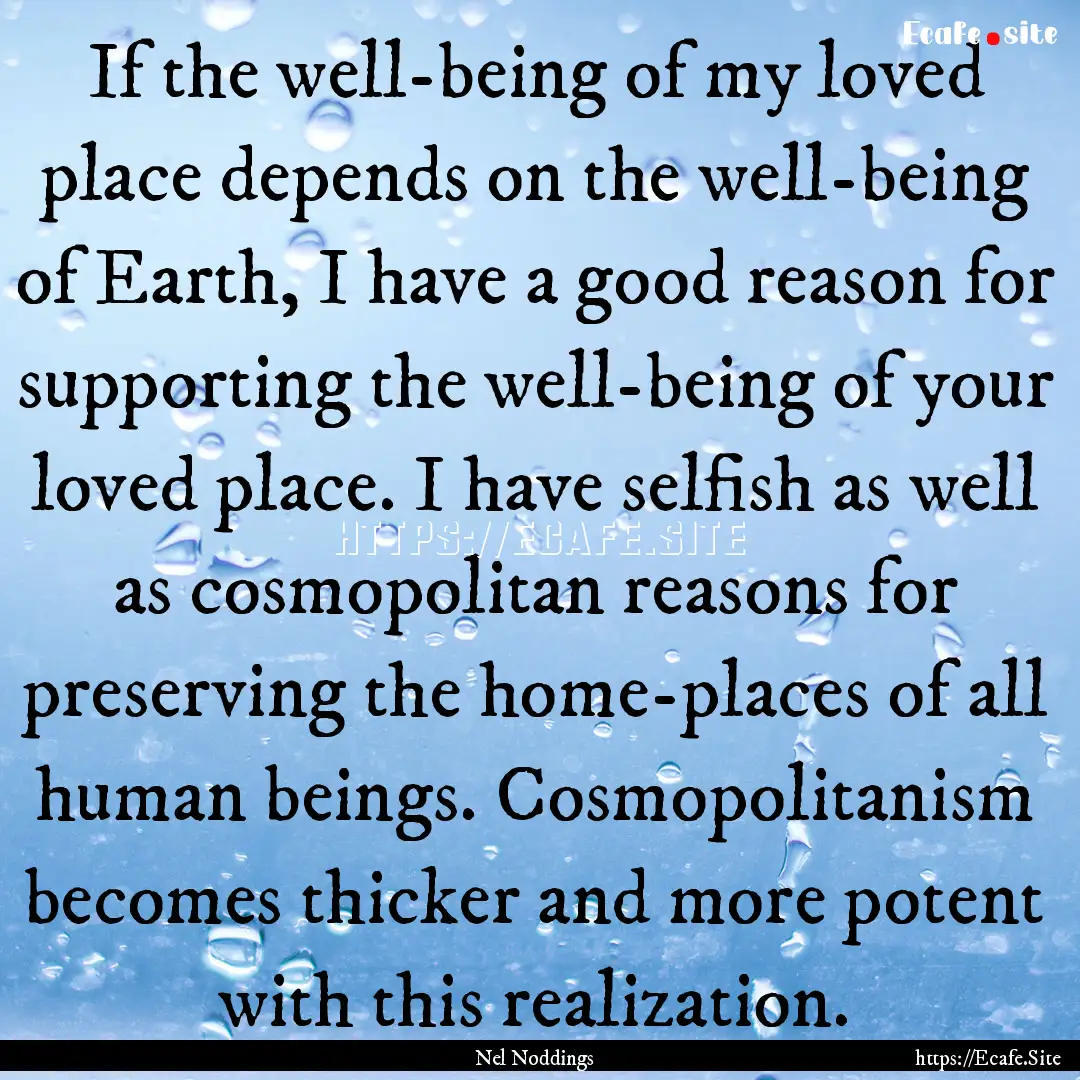 If the well-being of my loved place depends.... : Quote by Nel Noddings