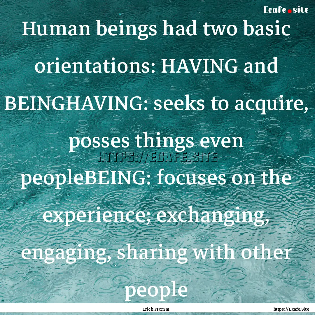 Human beings had two basic orientations:.... : Quote by Erich Fromm