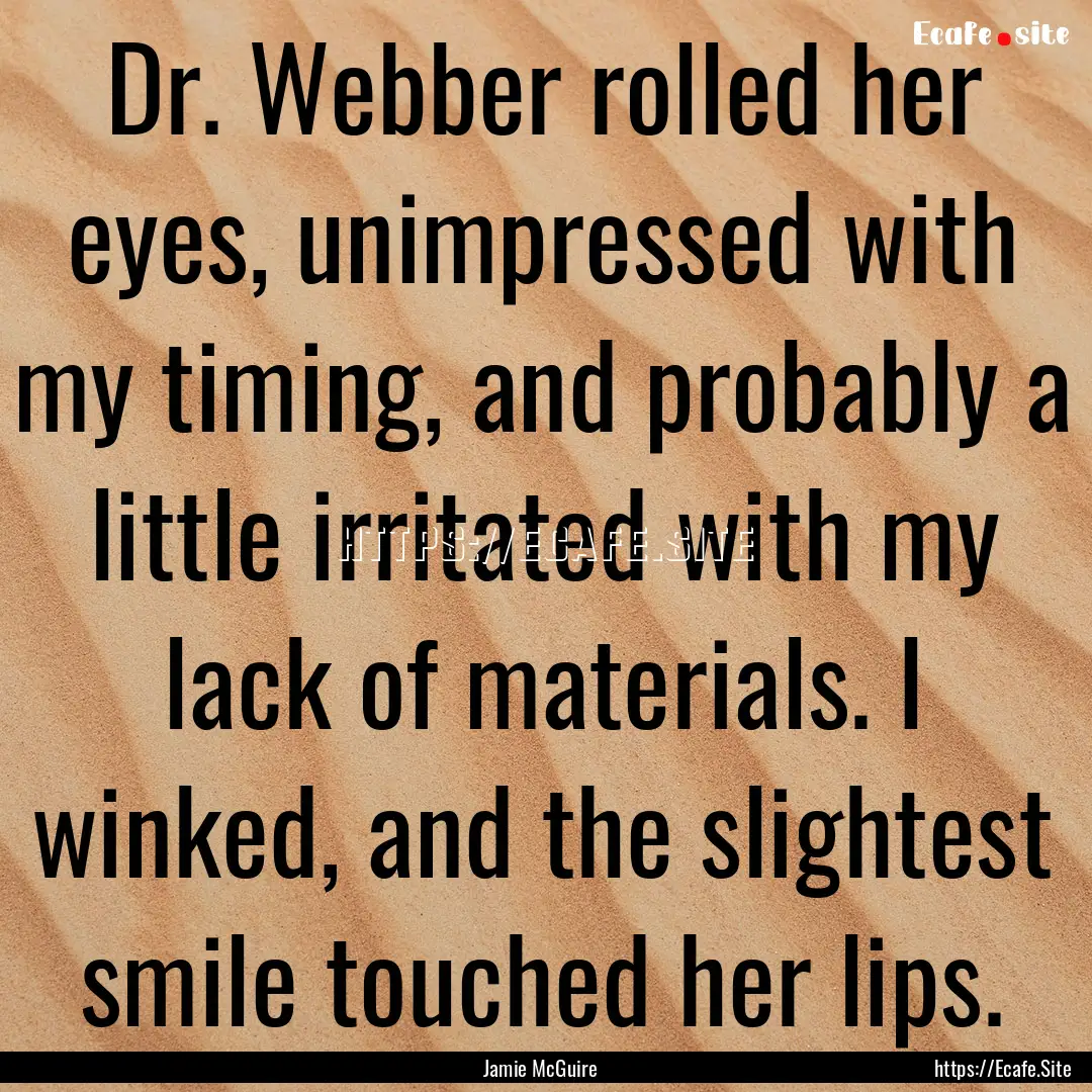 Dr. Webber rolled her eyes, unimpressed with.... : Quote by Jamie McGuire