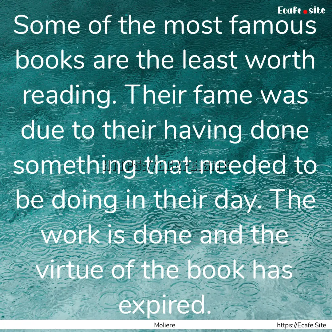 Some of the most famous books are the least.... : Quote by Moliere