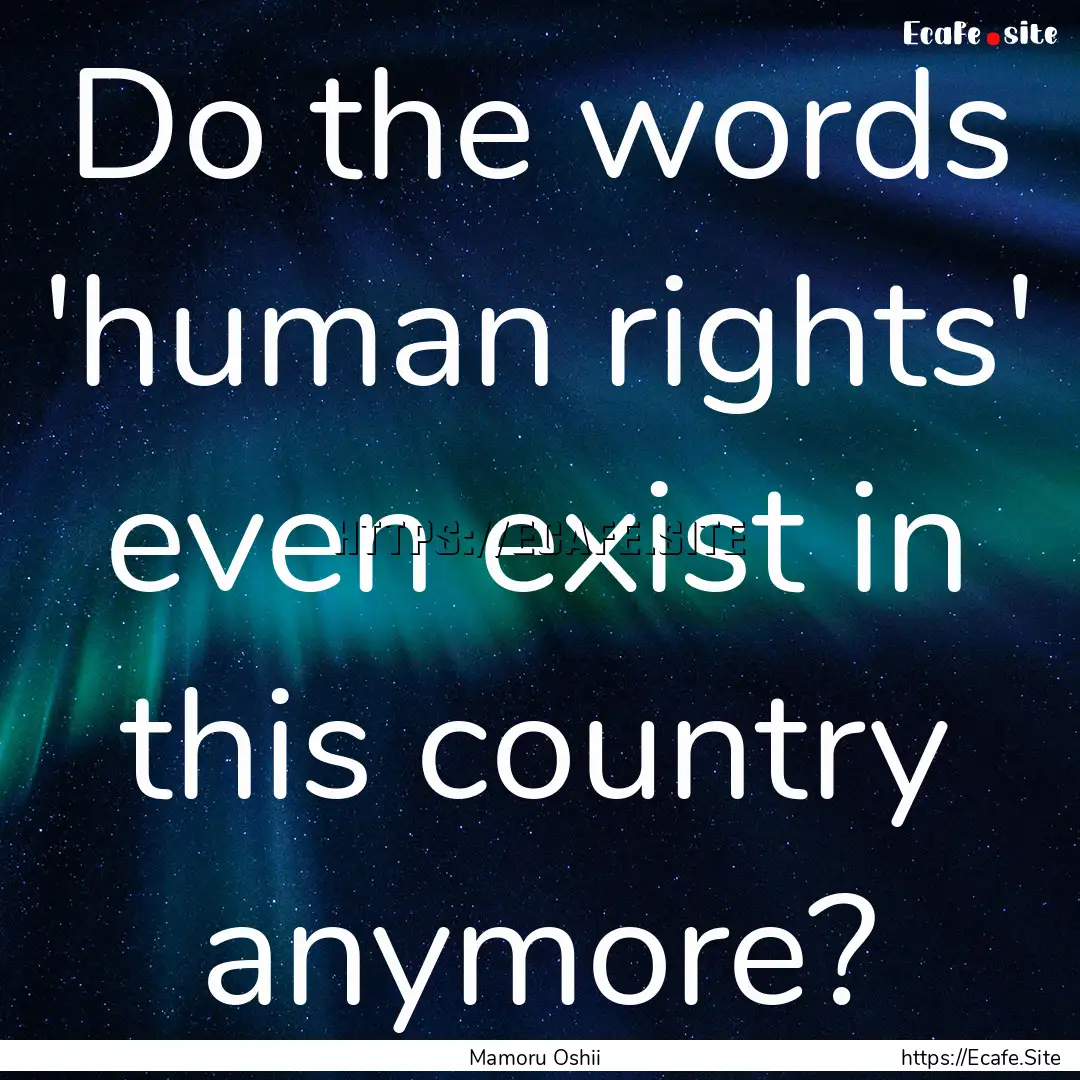 Do the words 'human rights' even exist in.... : Quote by Mamoru Oshii