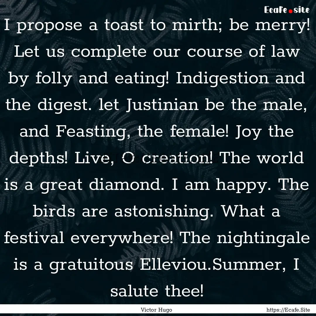 I propose a toast to mirth; be merry! Let.... : Quote by Victor Hugo