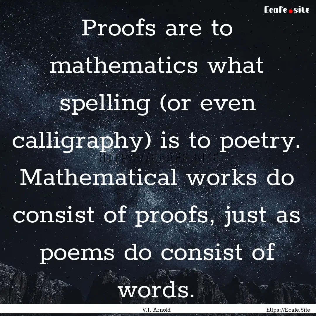 Proofs are to mathematics what spelling (or.... : Quote by V.I. Arnold