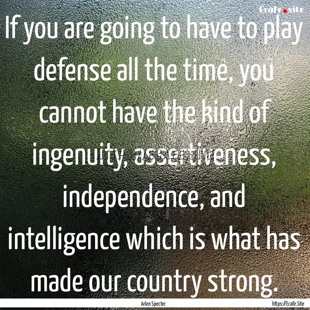 If you are going to have to play defense.... : Quote by Arlen Specter