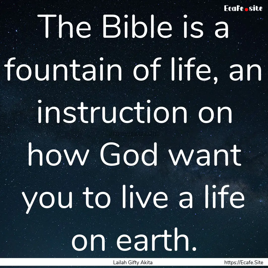 The Bible is a fountain of life, an instruction.... : Quote by Lailah Gifty Akita