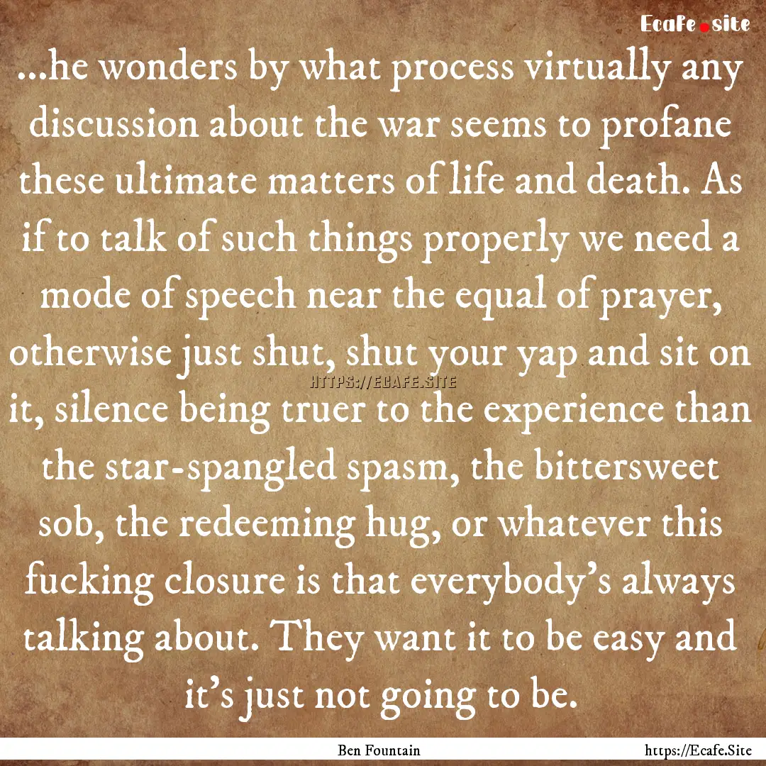 ...he wonders by what process virtually any.... : Quote by Ben Fountain