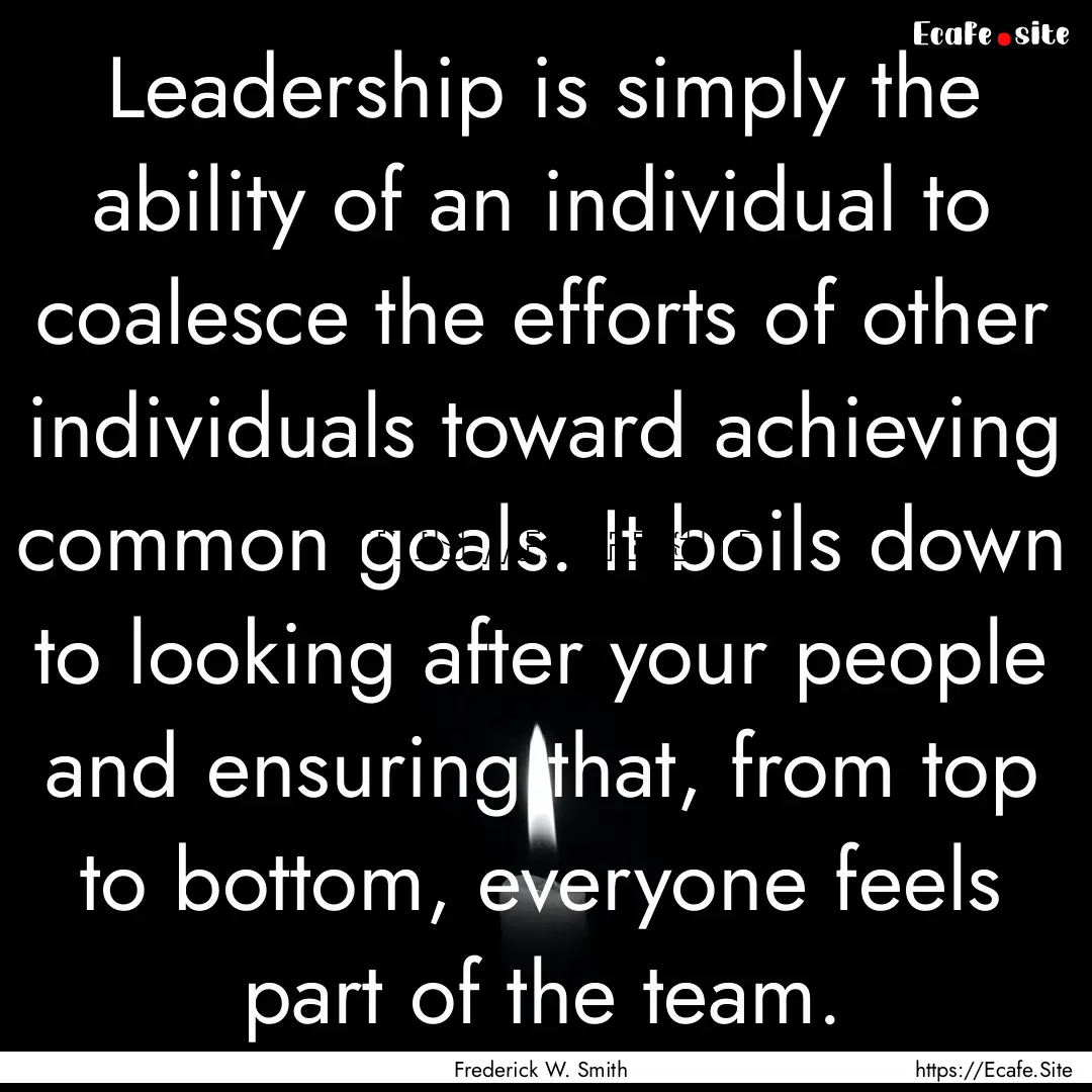 Leadership is simply the ability of an individual.... : Quote by Frederick W. Smith