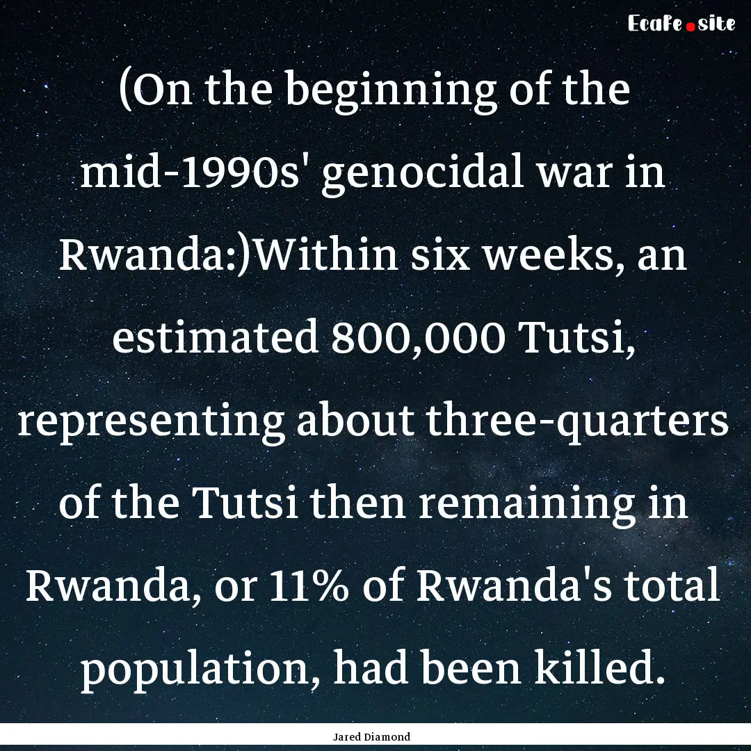 (On the beginning of the mid-1990s' genocidal.... : Quote by Jared Diamond