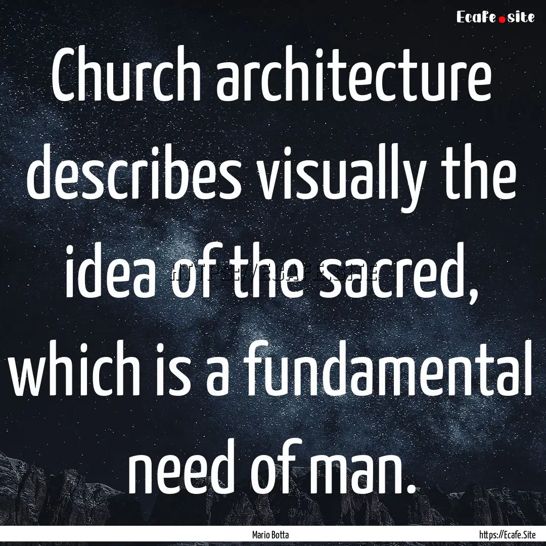 Church architecture describes visually the.... : Quote by Mario Botta