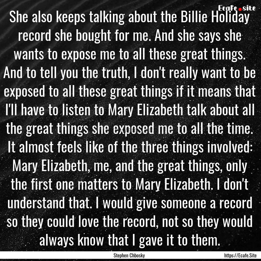 She also keeps talking about the Billie Holiday.... : Quote by Stephen Chbosky