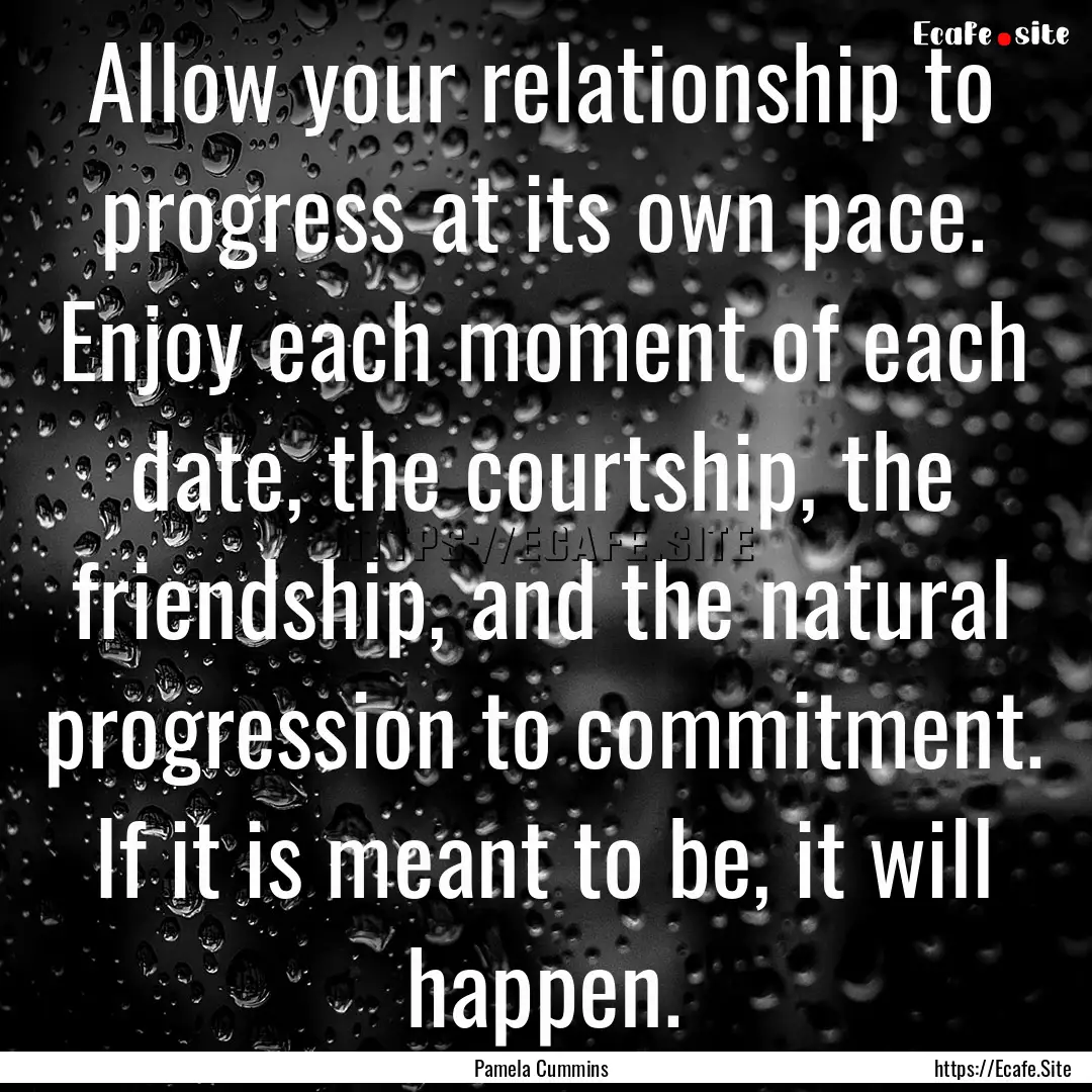 Allow your relationship to progress at its.... : Quote by Pamela Cummins