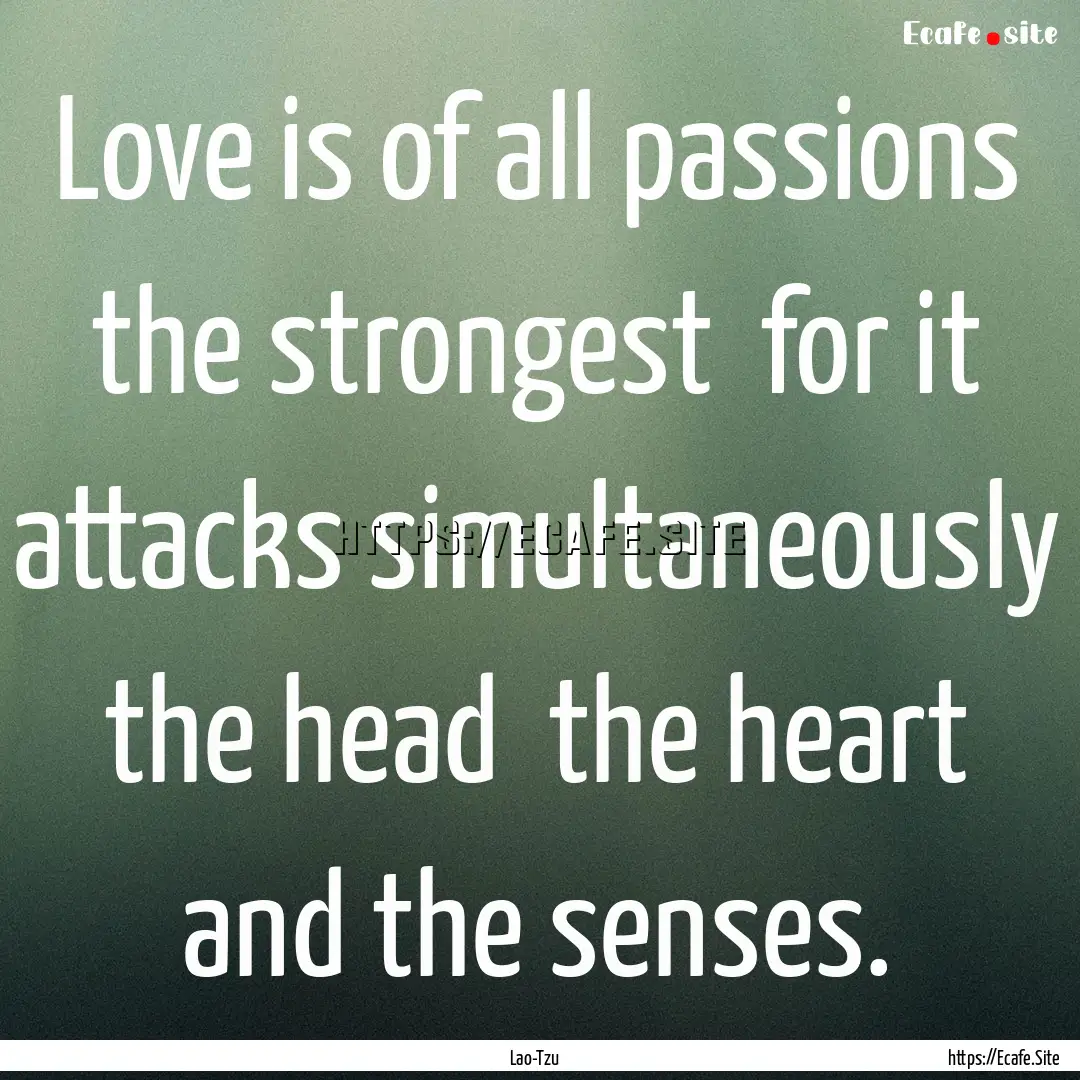 Love is of all passions the strongest for.... : Quote by Lao-Tzu