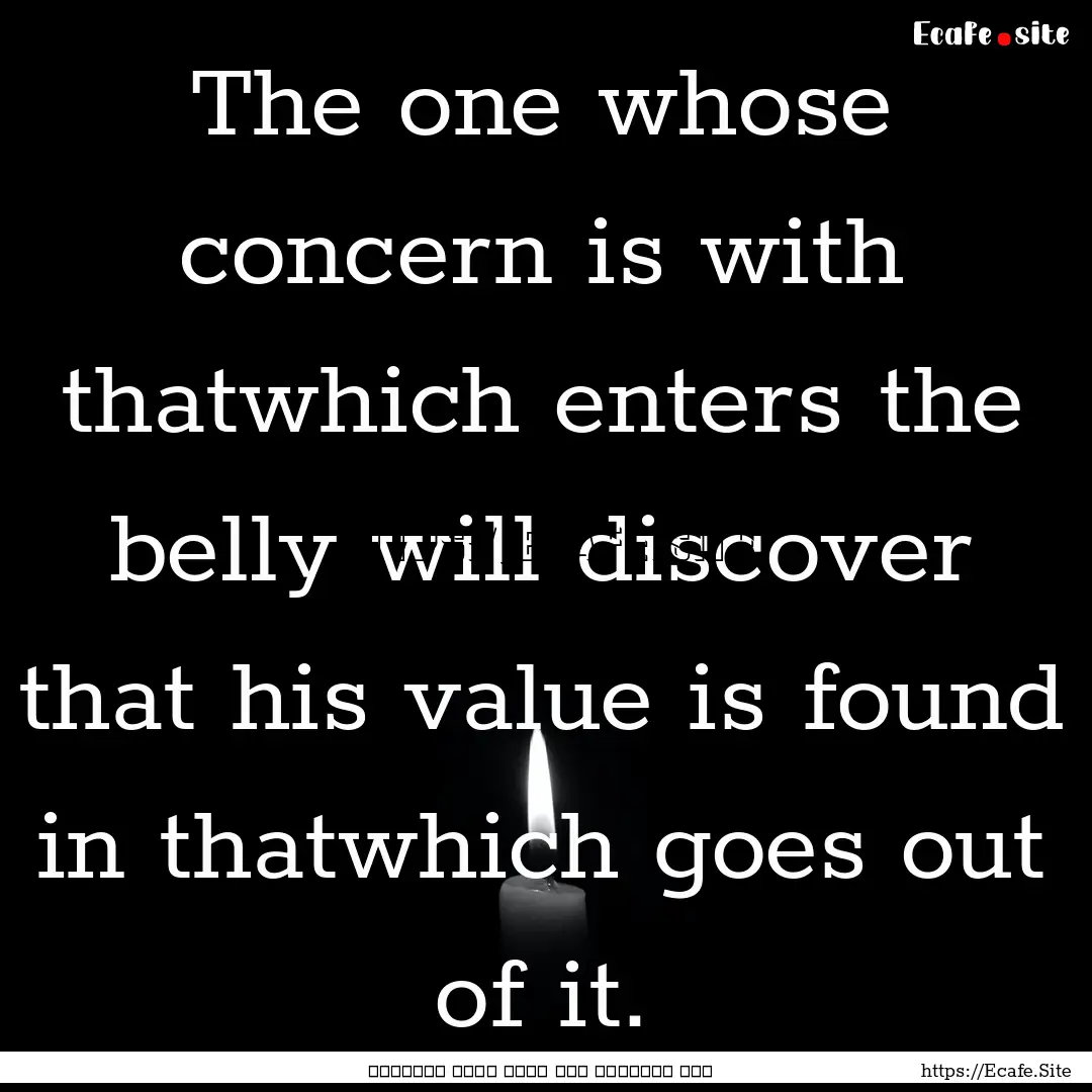 The one whose concern is with thatwhich enters.... : Quote by حجة الإسلام أبو حامد محمد الغزالي