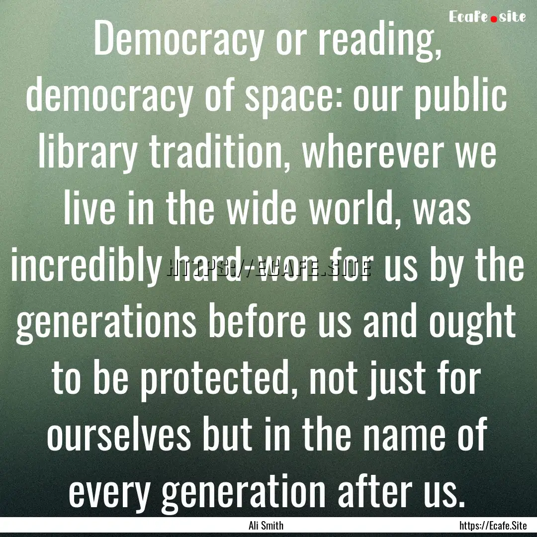 Democracy or reading, democracy of space:.... : Quote by Ali Smith