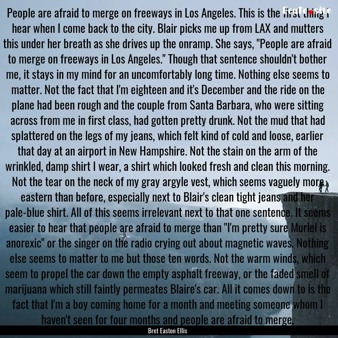 People are afraid to merge on freeways in.... : Quote by Bret Easton Ellis