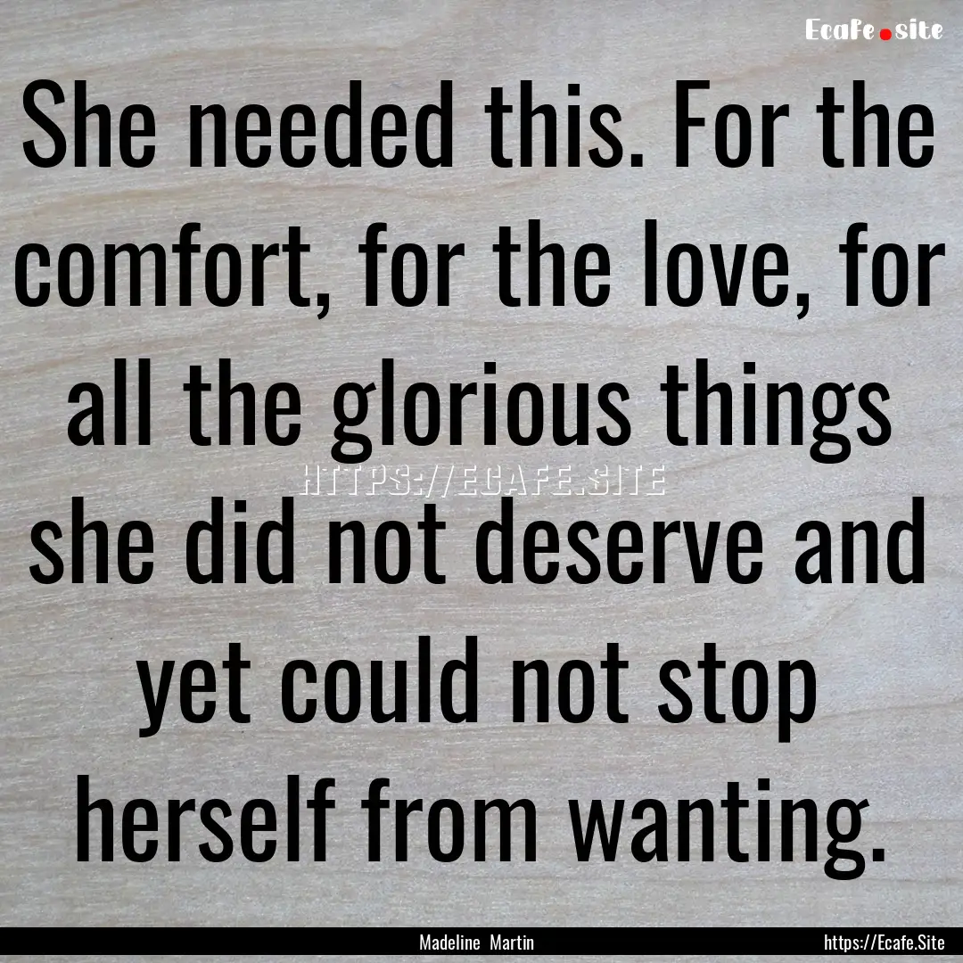 She needed this. For the comfort, for the.... : Quote by Madeline Martin