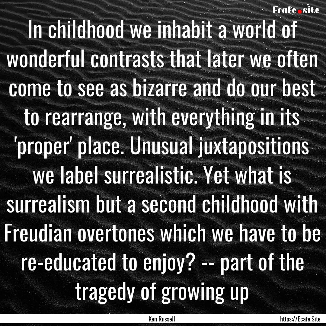 In childhood we inhabit a world of wonderful.... : Quote by Ken Russell