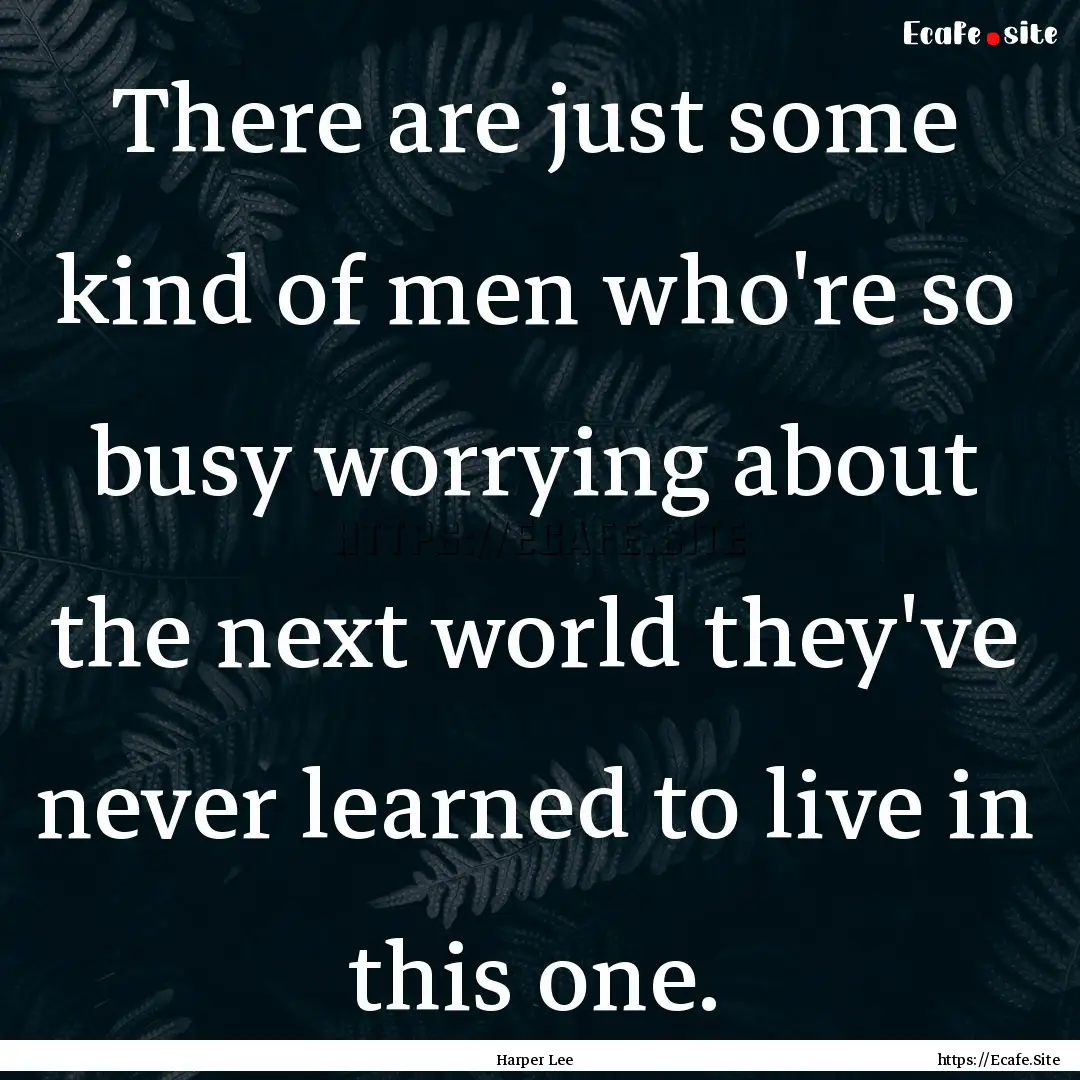 There are just some kind of men who're so.... : Quote by Harper Lee