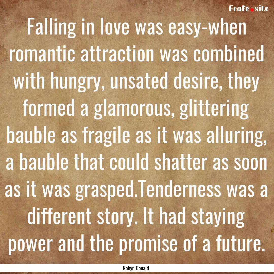 Falling in love was easy-when romantic attraction.... : Quote by Robyn Donald