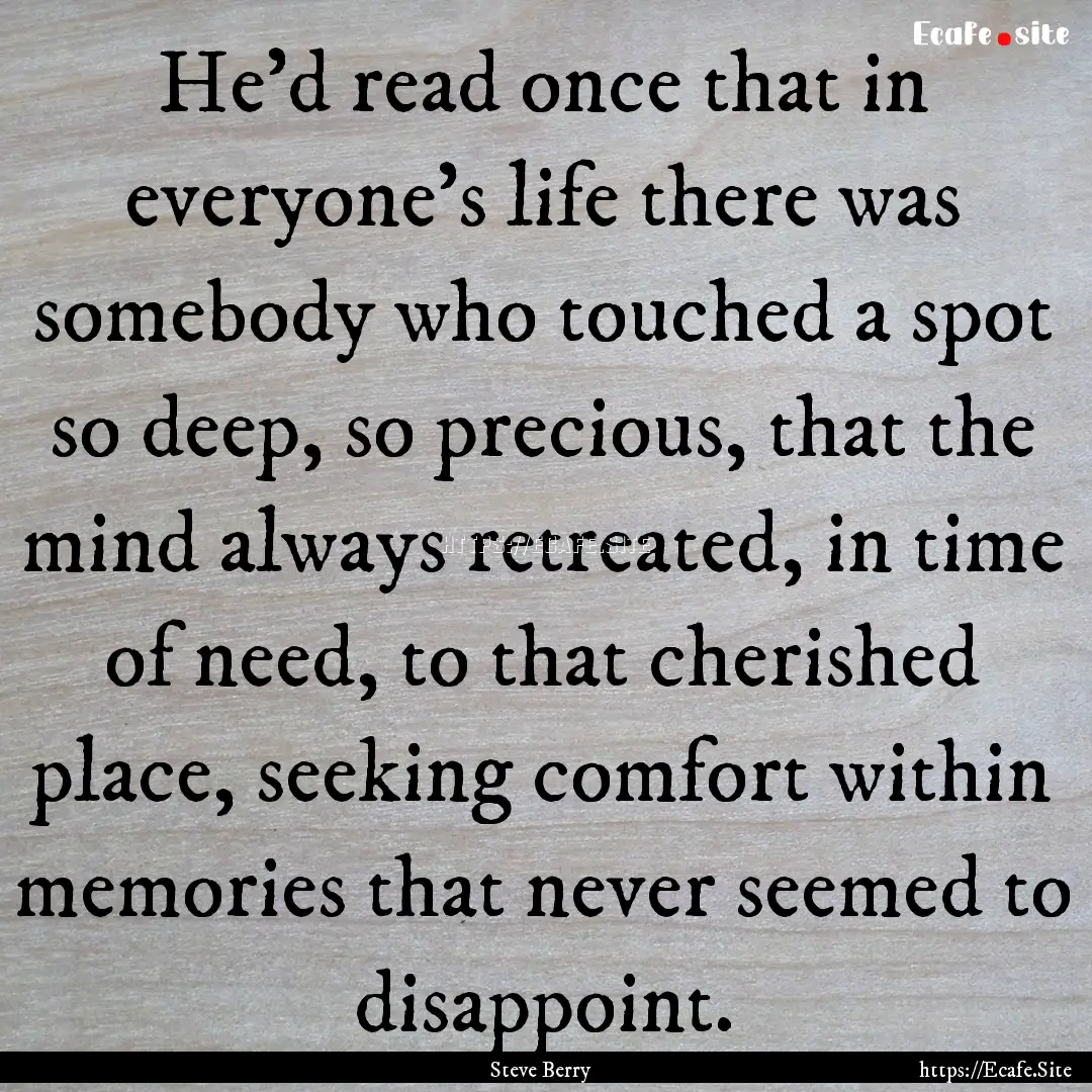 He'd read once that in everyone's life there.... : Quote by Steve Berry