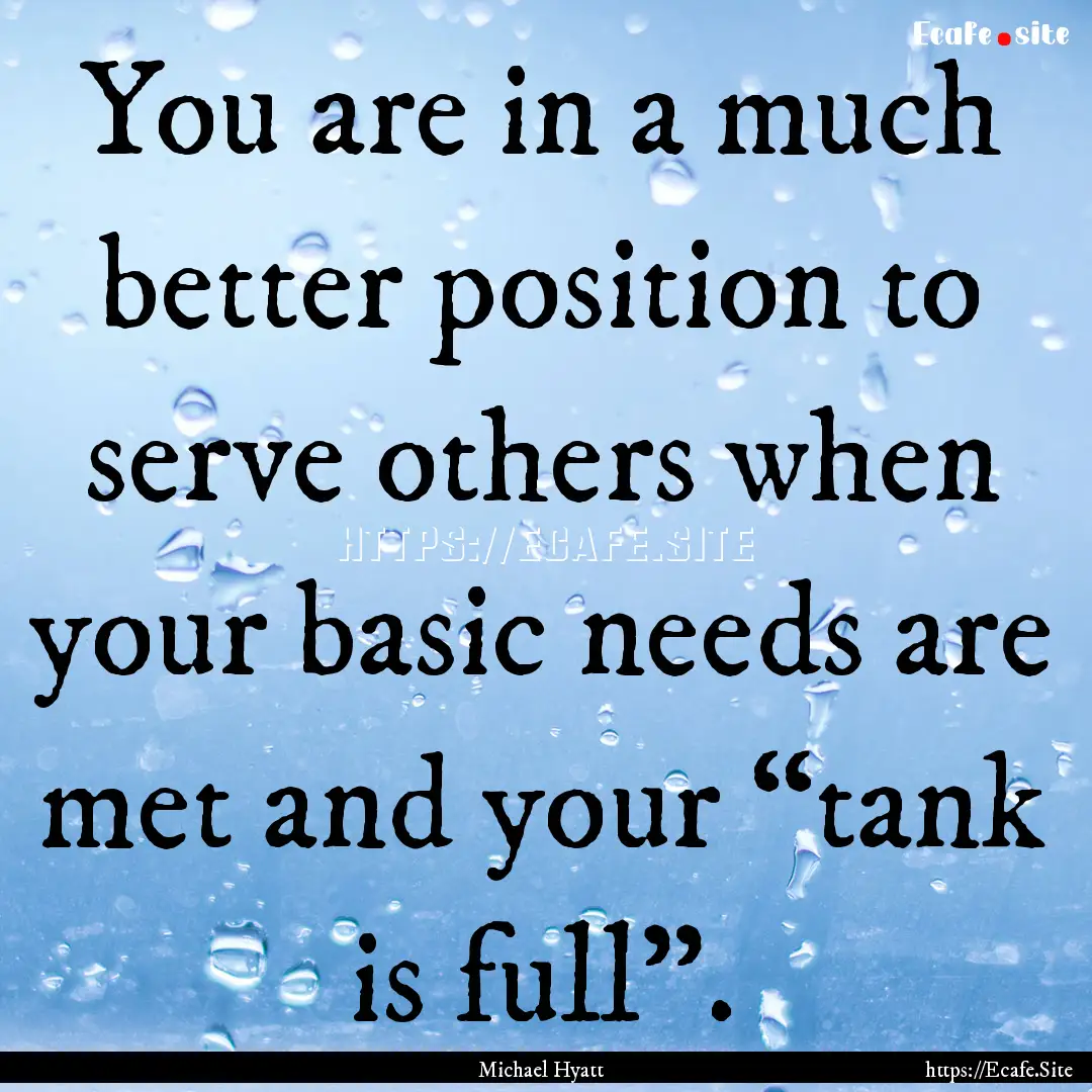 You are in a much better position to serve.... : Quote by Michael Hyatt