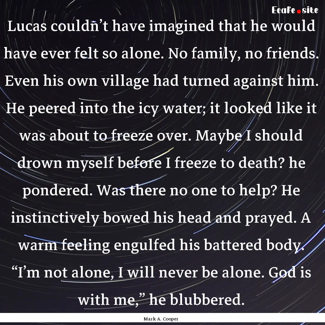 Lucas couldn’t have imagined that he would.... : Quote by Mark A. Cooper