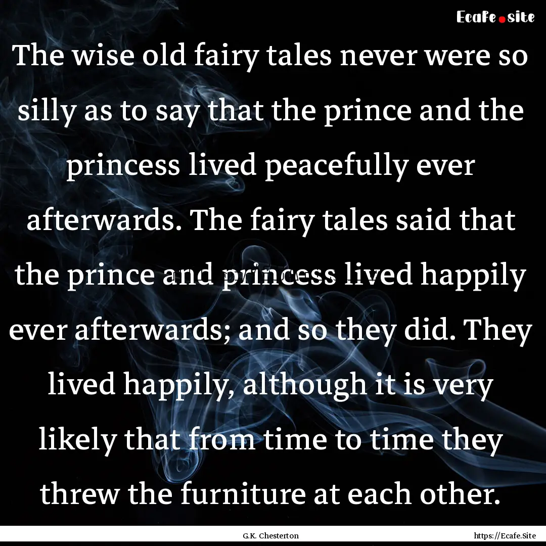 The wise old fairy tales never were so silly.... : Quote by G.K. Chesterton