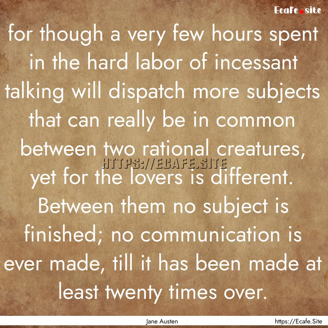 for though a very few hours spent in the.... : Quote by Jane Austen