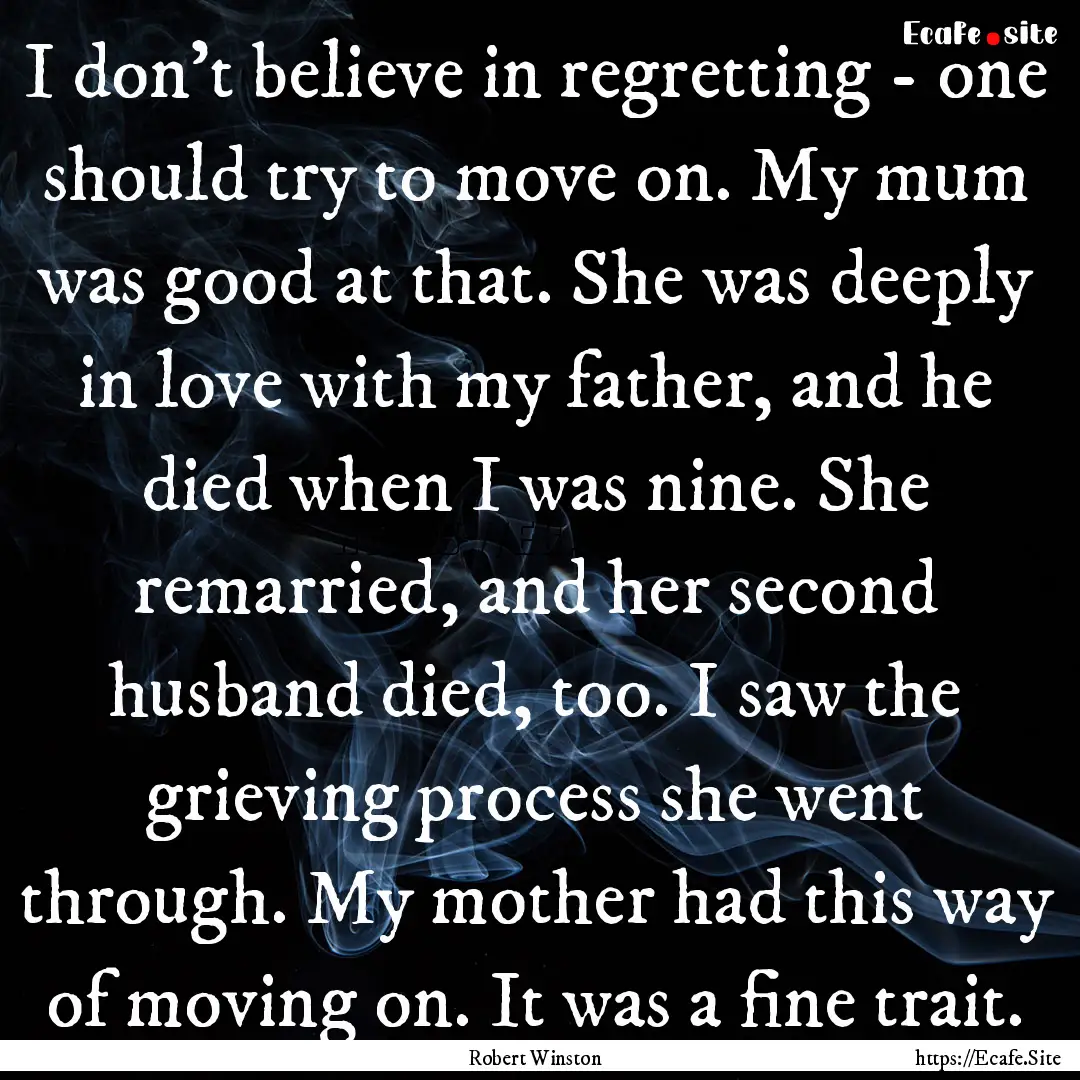 I don't believe in regretting - one should.... : Quote by Robert Winston