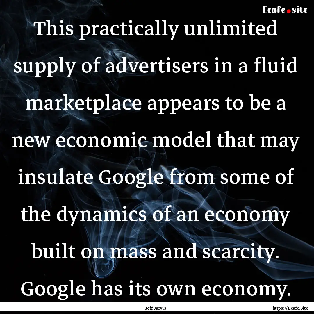 This practically unlimited supply of advertisers.... : Quote by Jeff Jarvis