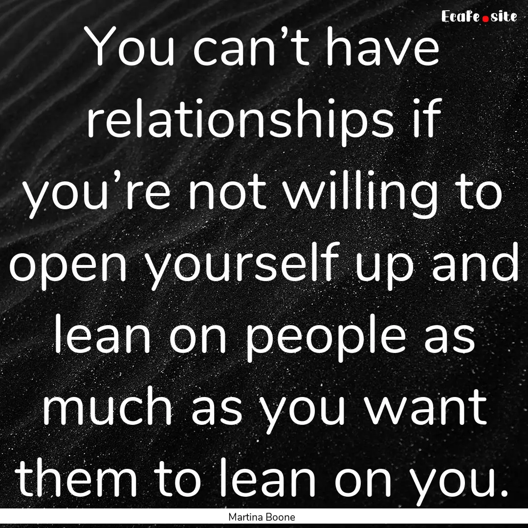 You can’t have relationships if you’re.... : Quote by Martina Boone