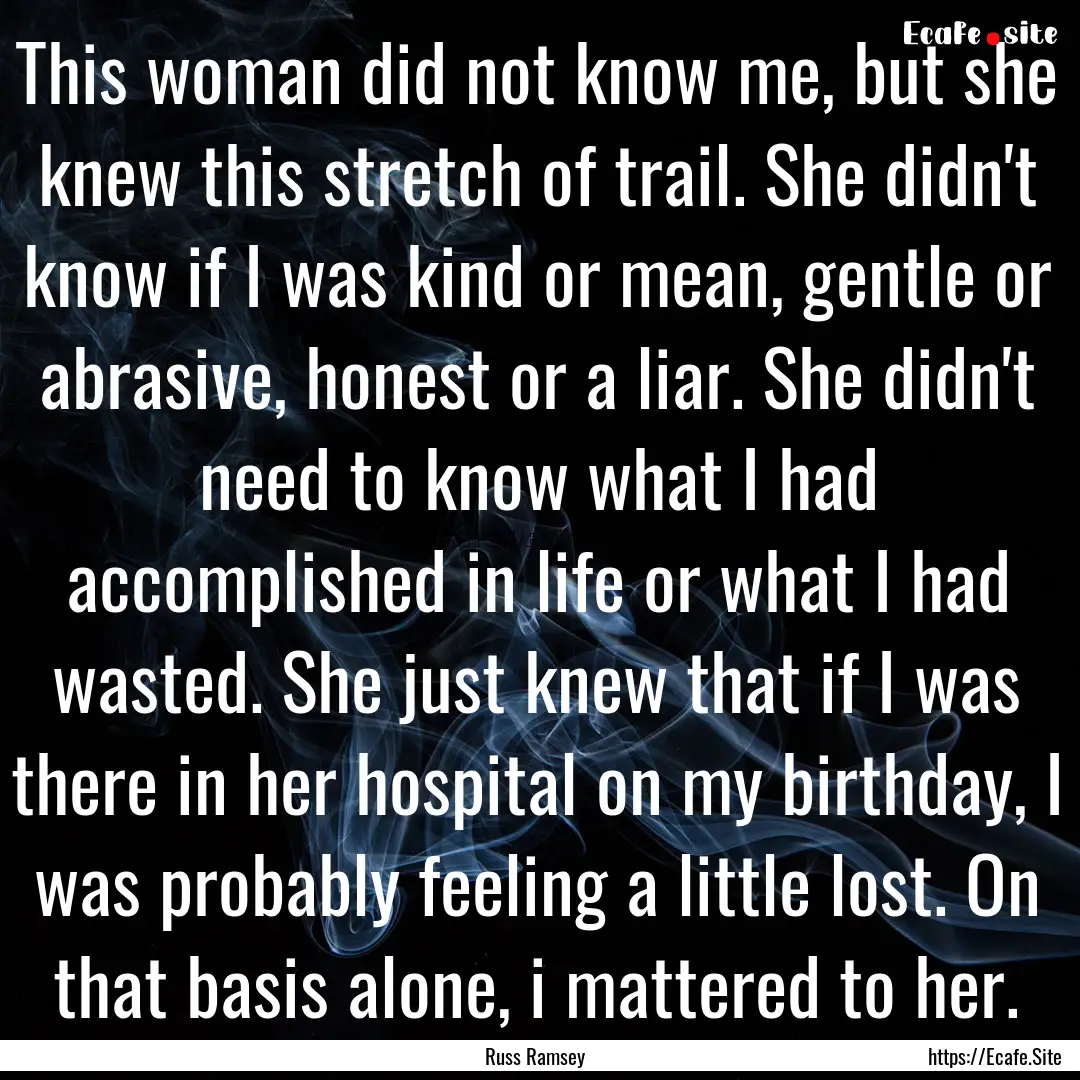 This woman did not know me, but she knew.... : Quote by Russ Ramsey