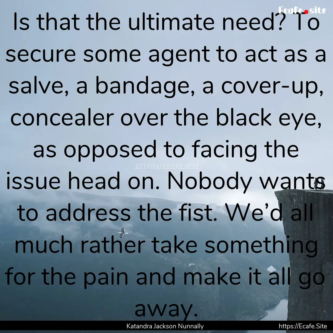 Is that the ultimate need? To secure some.... : Quote by Katandra Jackson Nunnally