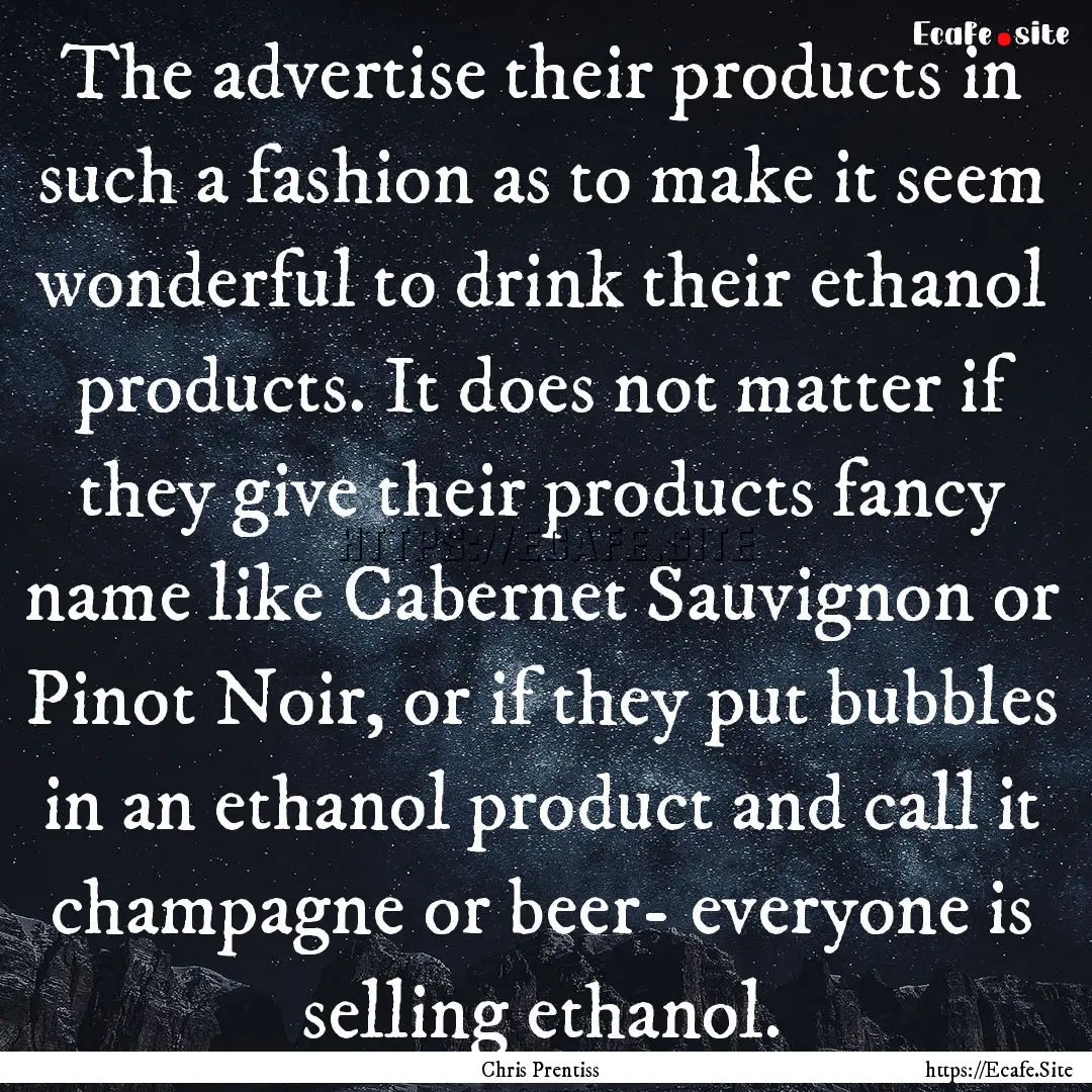 The advertise their products in such a fashion.... : Quote by Chris Prentiss