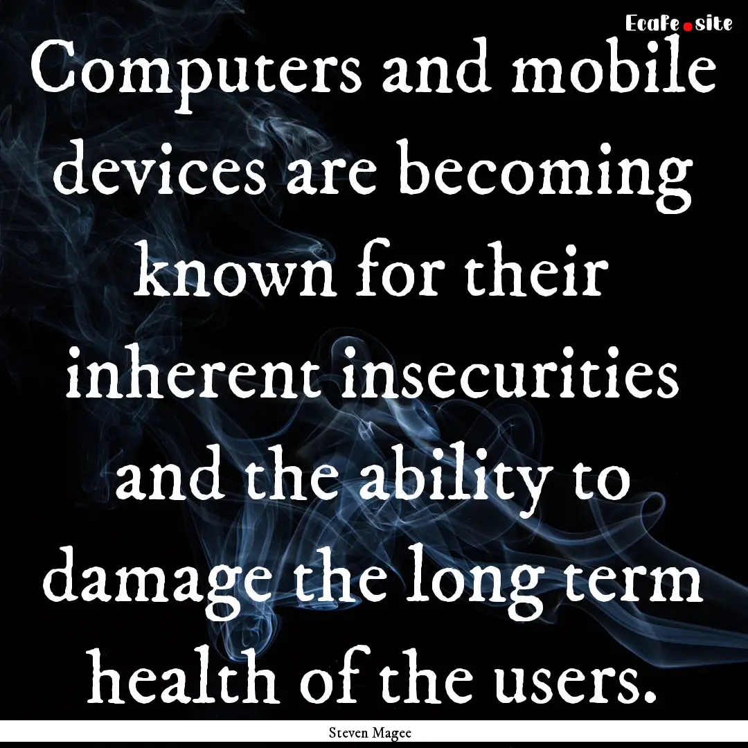 Computers and mobile devices are becoming.... : Quote by Steven Magee