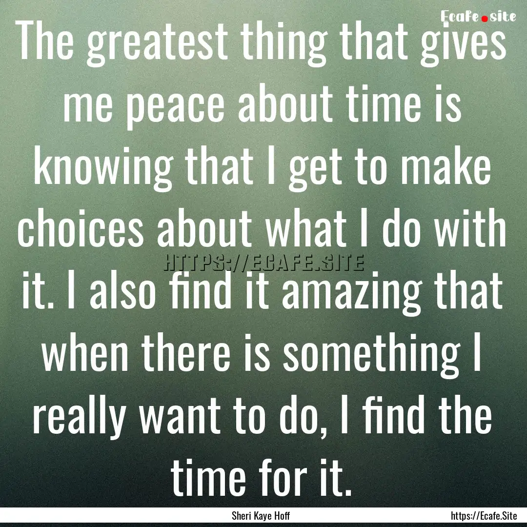 The greatest thing that gives me peace about.... : Quote by Sheri Kaye Hoff