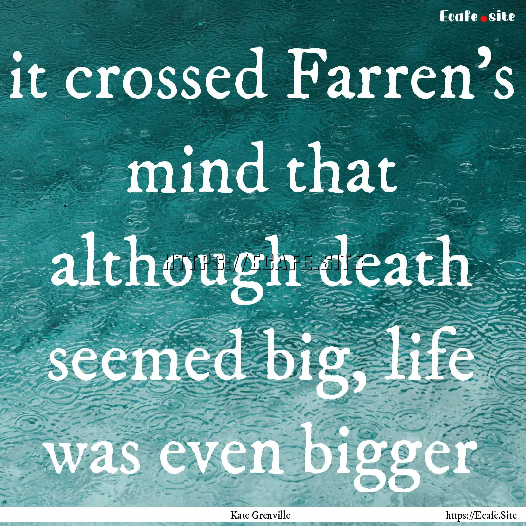 it crossed Farren's mind that although death.... : Quote by Kate Grenville