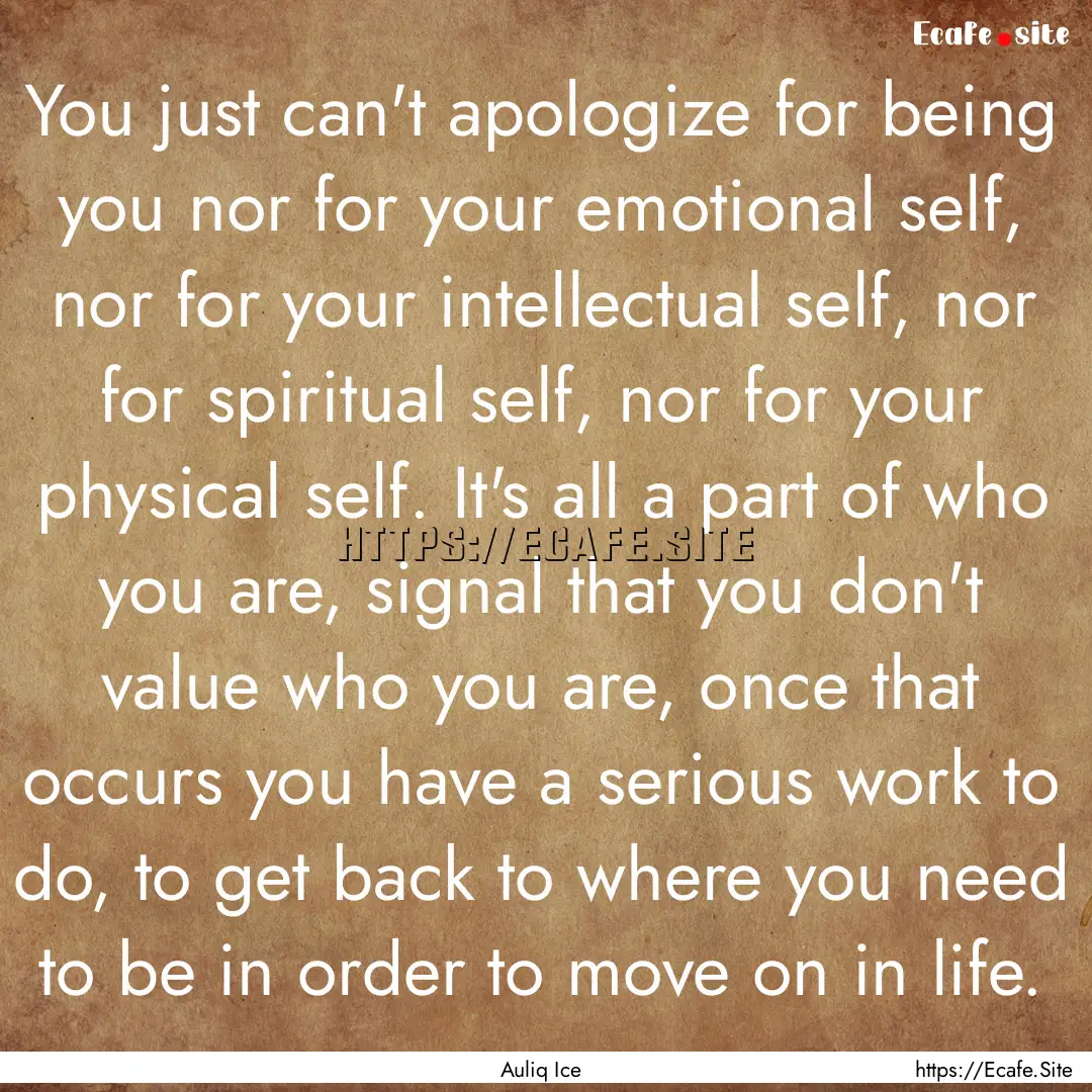 You just can't apologize for being you nor.... : Quote by Auliq Ice