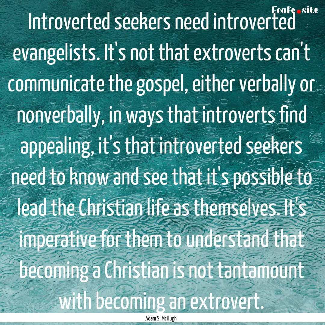 Introverted seekers need introverted evangelists..... : Quote by Adam S. McHugh