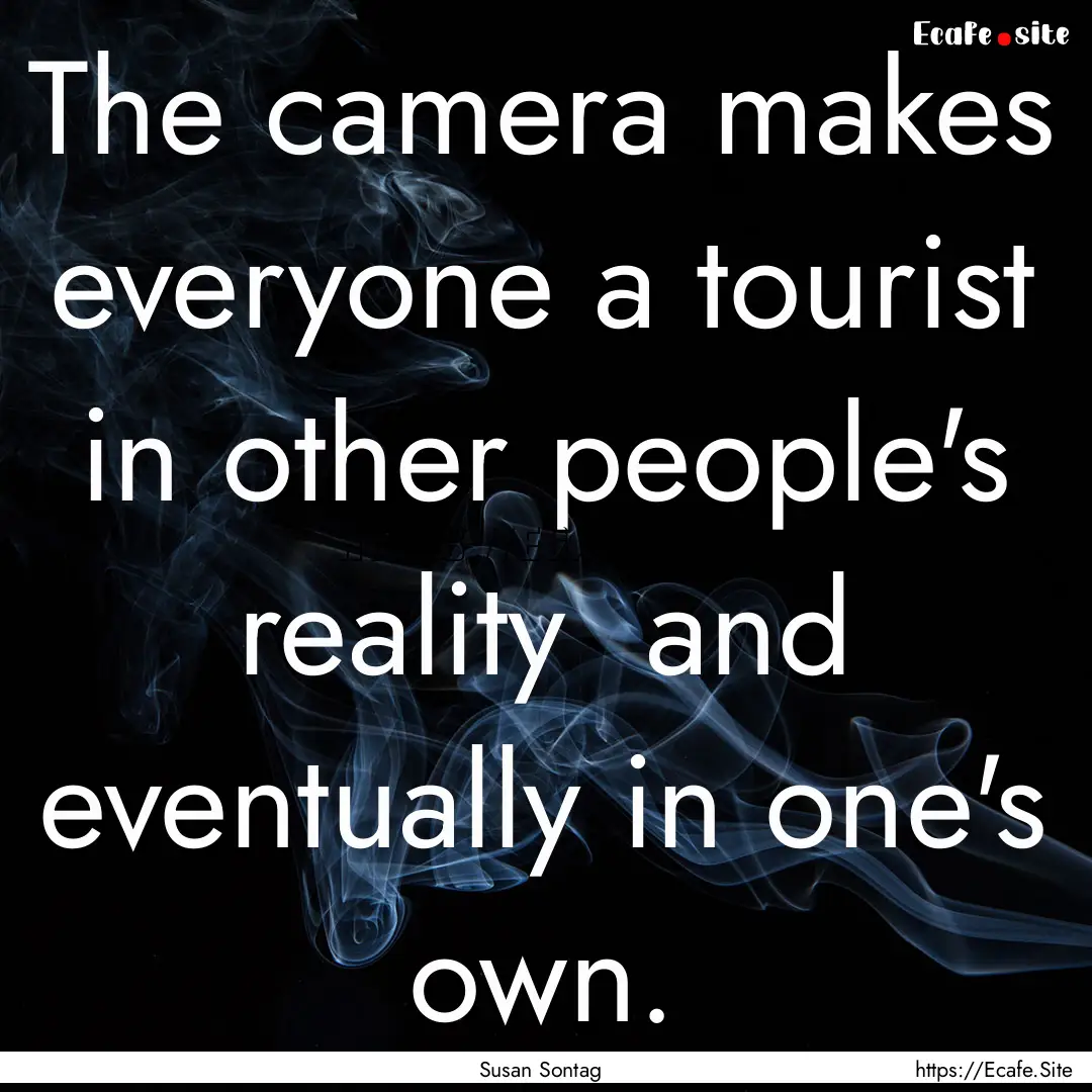 The camera makes everyone a tourist in other.... : Quote by Susan Sontag