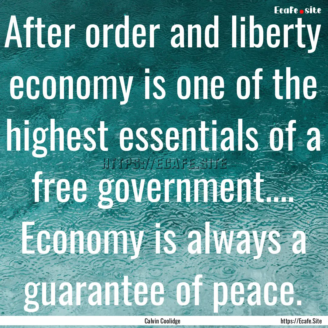 After order and liberty economy is one of.... : Quote by Calvin Coolidge