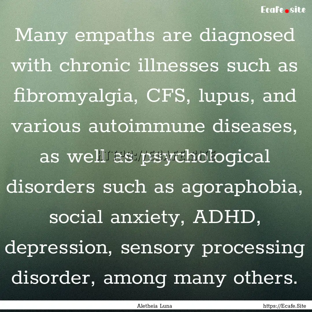 Many empaths are diagnosed with chronic illnesses.... : Quote by Aletheia Luna