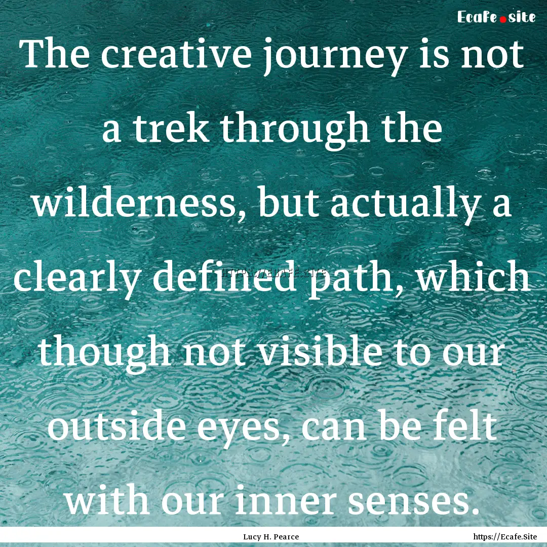 The creative journey is not a trek through.... : Quote by Lucy H. Pearce