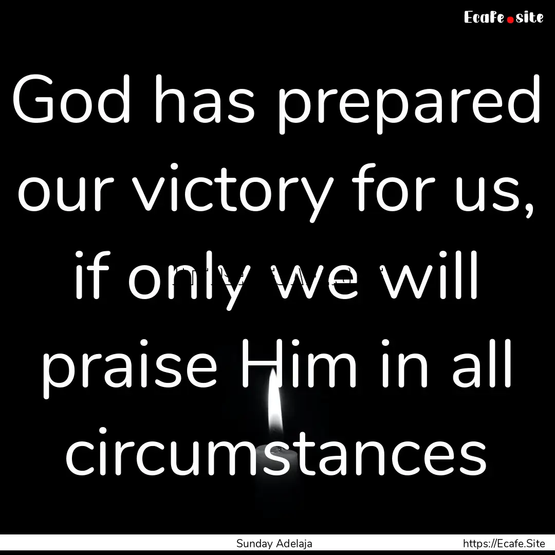 God has prepared our victory for us, if only.... : Quote by Sunday Adelaja