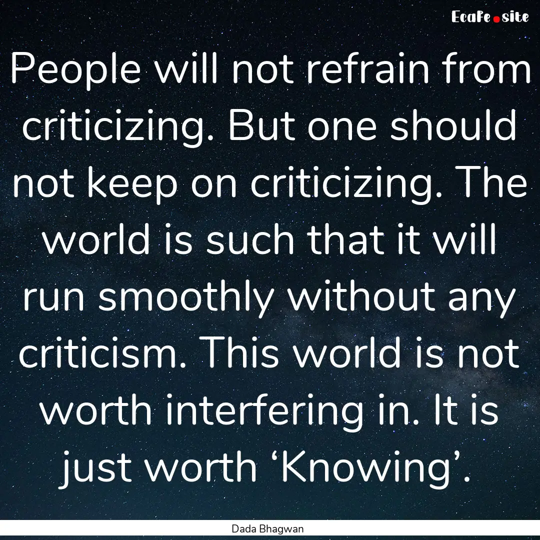 People will not refrain from criticizing..... : Quote by Dada Bhagwan