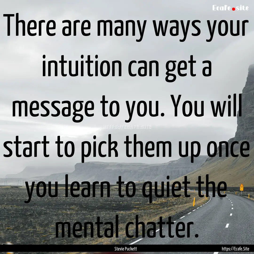 There are many ways your intuition can get.... : Quote by Stevie Puckett